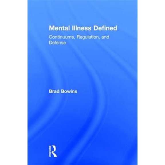 Pre-Owned Mental Illness Defined: Continuums, Regulation, and Defense (Hardcover)