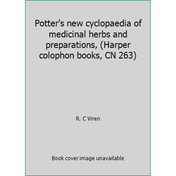 Pre-Owned Potter's new cyclopaedia of medicinal herbs and preparations, (Harper colophon books, CN 263) (Paperback) 0060902639 9780060902636