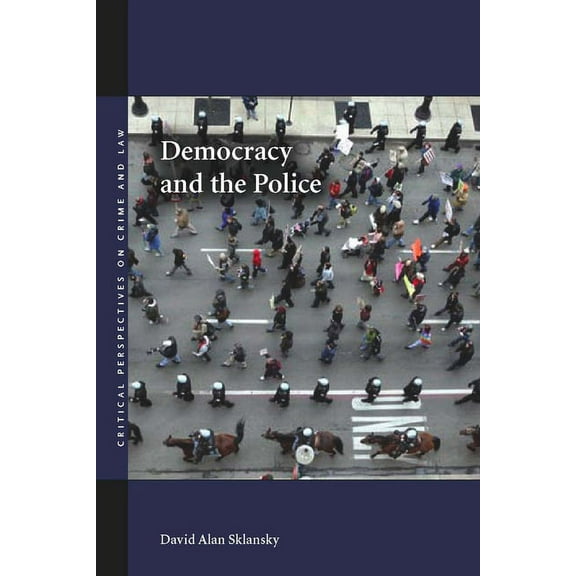 Critical Perspectives on Crime and Law Democracy and the Police, (Hardcover)