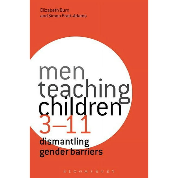 Men Teaching Children 3-11: Dismantling Gender Barriers, (Paperback)