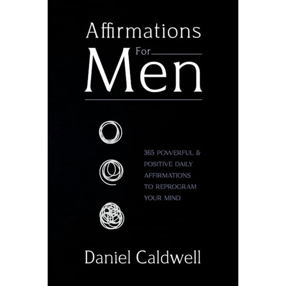 Affirmations For Men: 365 Powerful & Positive Daily Affirmations to Reprogram your Mind, (Paperback)