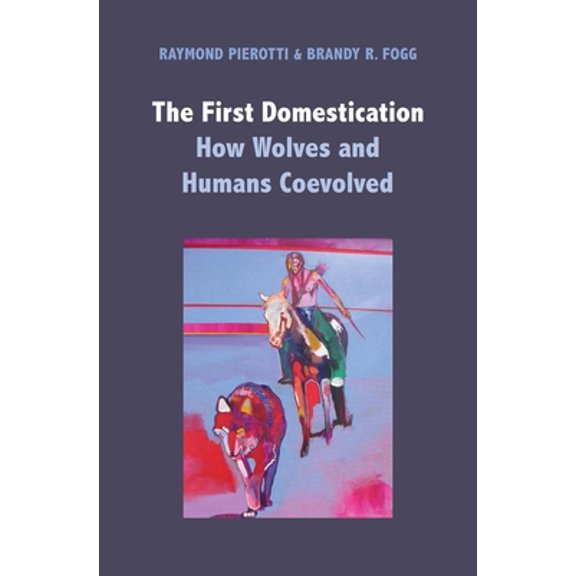 Pre-Owned The First Domestication: How Wolves and Humans Coevolved (Hardcover) 0300226160 9780300226164