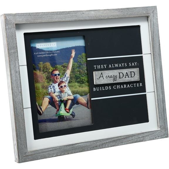 Pavilion - 4" x 6" Photo Holder - They Always Says: A Crazy Dad Builds Character Vertical 9.75" x 8.25" Easel Back Picture Frame