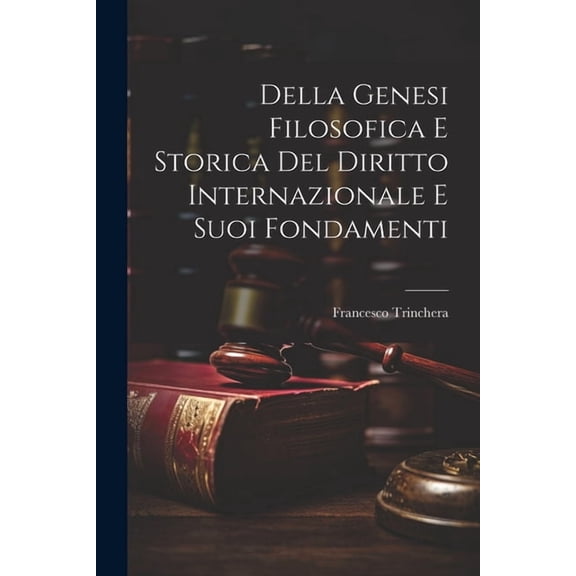 Della Genesi Filosofica E Storica Del Diritto Internazionale E Suoi Fondamenti (Paperback)