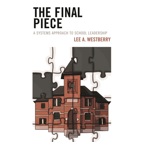The Final Piece: A Systems Approach to School Leadership, (Paperback)
