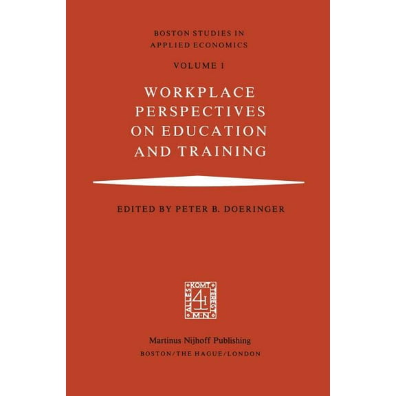 Boston Studies in Applied Economics Workplace Perspectives on Education and Training, Book 1, (Paperback)