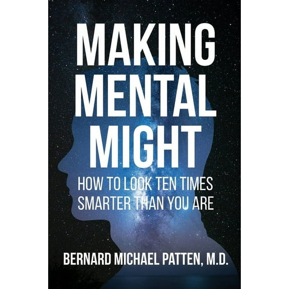 Making Mental Might: How to Look Ten Times Smarter Than You Are, (Paperback)