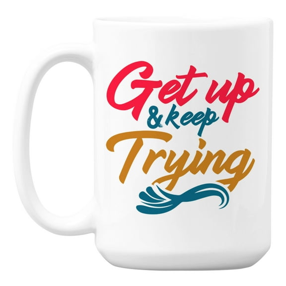 Get Up & Keep Trying, Motivational Quotes for Self Coffee & Tea Mug (15oz)