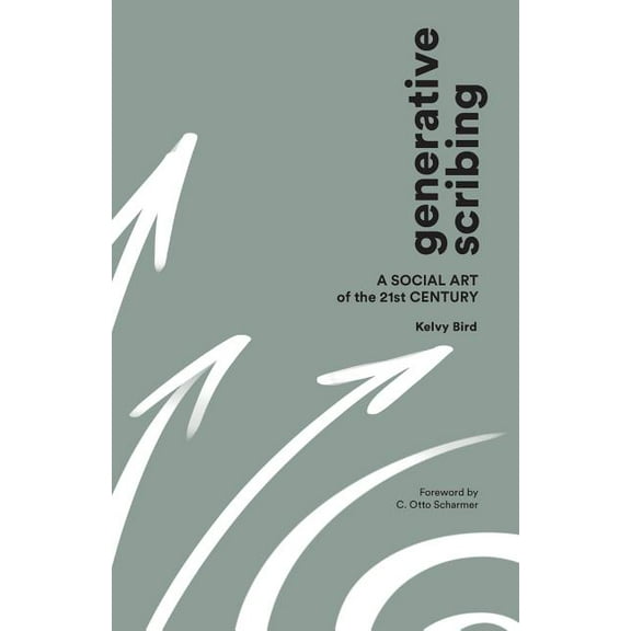 Generative Scribing: A Social Art of the 21st Century, (Paperback)