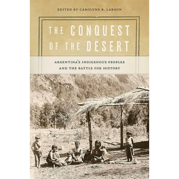 Diálogos The Conquest of the Desert: Argentina's Indigenous Peoples and the Battle for History, (Paperback)