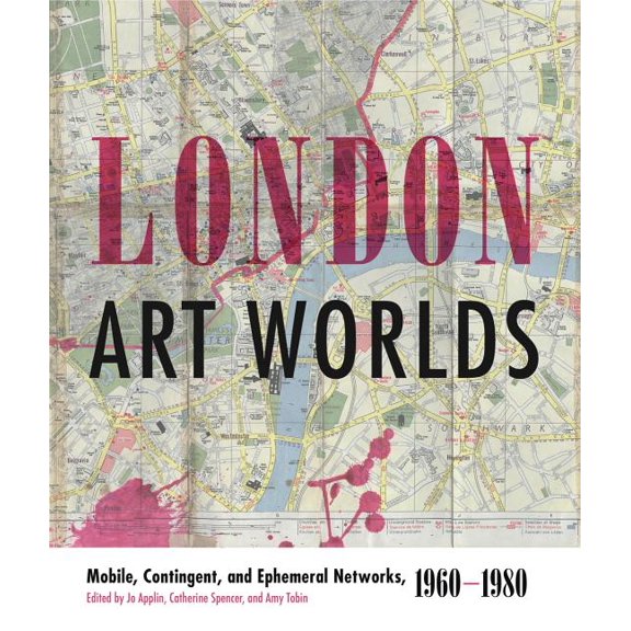 Refiguring Modernism London Art Worlds: Mobile, Contingent, and Ephemeral Networks, 1960-1980, Book 24, (Hardcover)