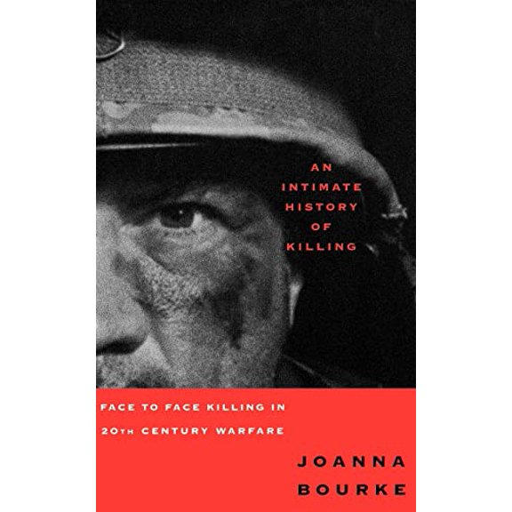 Pre-Owned An Intimate History of Killing: Face to Face Killing in Twentieth Century Warfare (Paperback) 0465007384 9780465007387