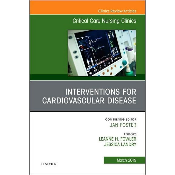 Clinics: Nursing Interventions for Cardiovascular Disease, an Issue of Critical Care Nursing Clinics of North America: Volume 31-1, Book 31, (Hardcover)