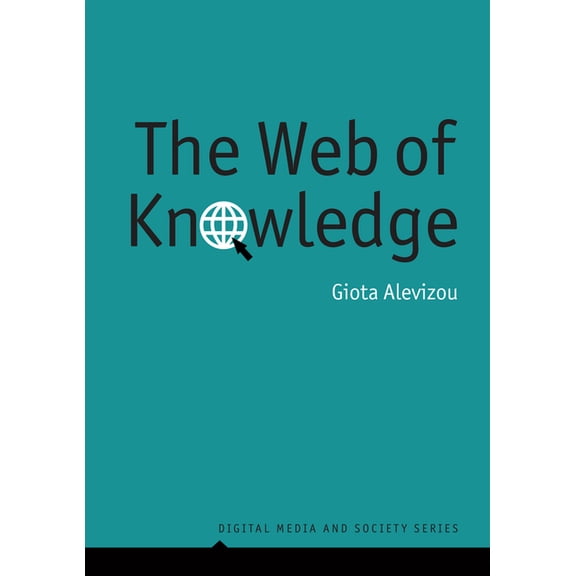 Digital Media and Society The Web of Knowledge: Encyclopedias and Authority in the Digital Age, (Hardcover)