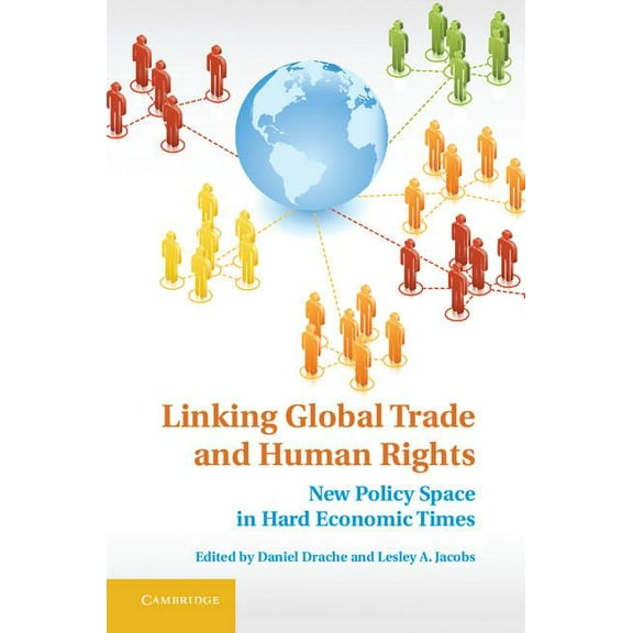 Linking Global Trade and Human Rights: New Policy Space in Hard Economic Times, (Hardcover)