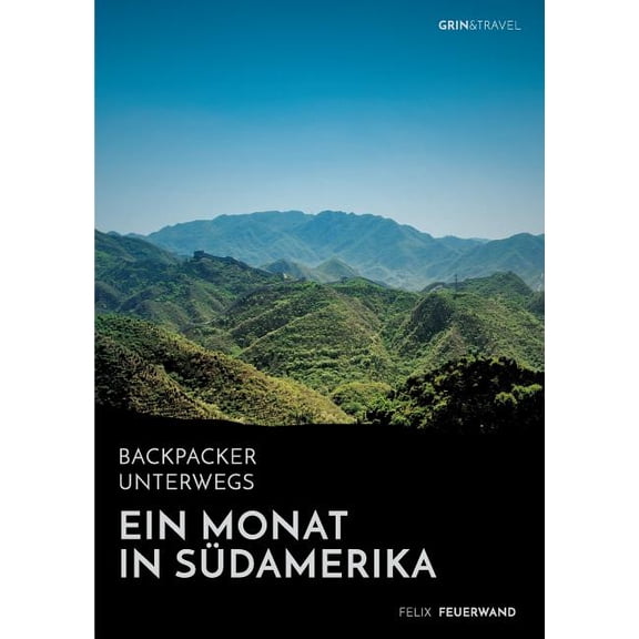 Backpacker unterwegs. Ein Monat in SÃ¼damerika: Spannende StÃ¤dte, schÃ¶ne Frauen, abenteuerliche GrenzÃ¼berquerungen, (Paperback)