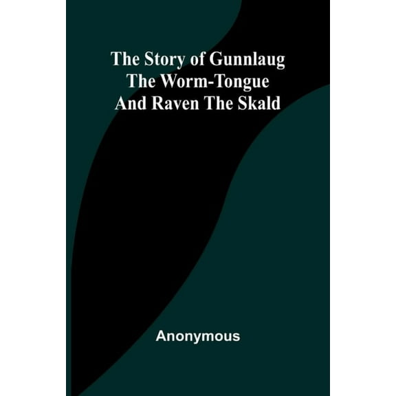 The Story of Gunnlaug the Worm-Tongue and Raven the Skald, (Paperback)