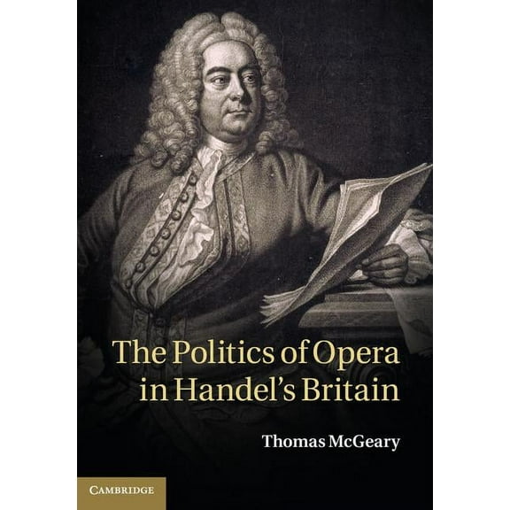 The Politics of Opera in Handel's Britain, (Hardcover)
