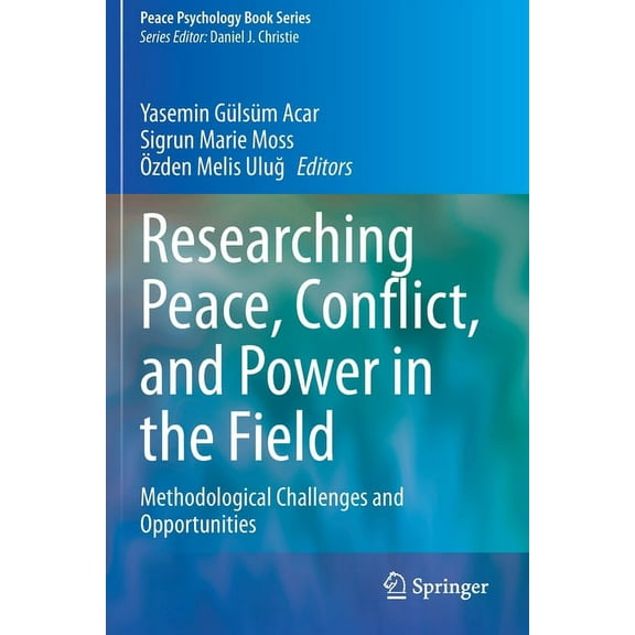 Peace Psychology Book Researching Peace, Conflict, and Power in the Field: Methodological Challenges and Opportunities, (Paperback)