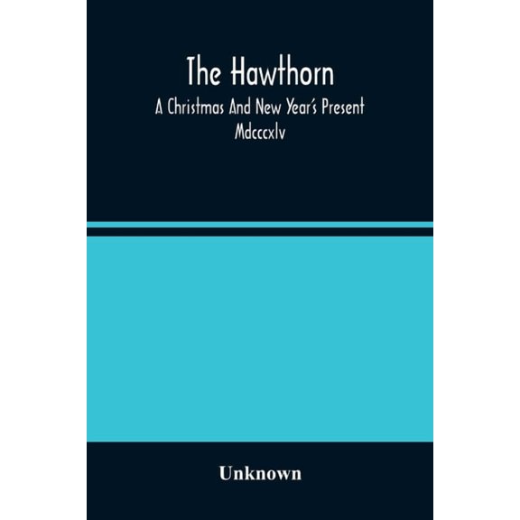 The Hawthorn: A Christmas And New Year'S Present. Mdcccxlv, (Paperback)