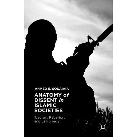Anatomy of Dissent in Islamic Societies: Ibadism, Rebellion, and Legitimacy, (Hardcover)