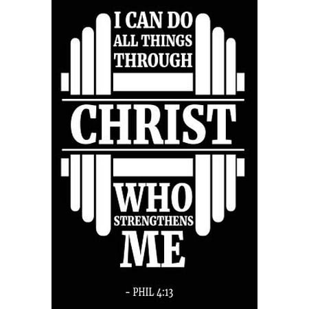 I Can Do All Things Through Christ Who Strengthens Me : Bible Verse Religious Inspirational Notebook