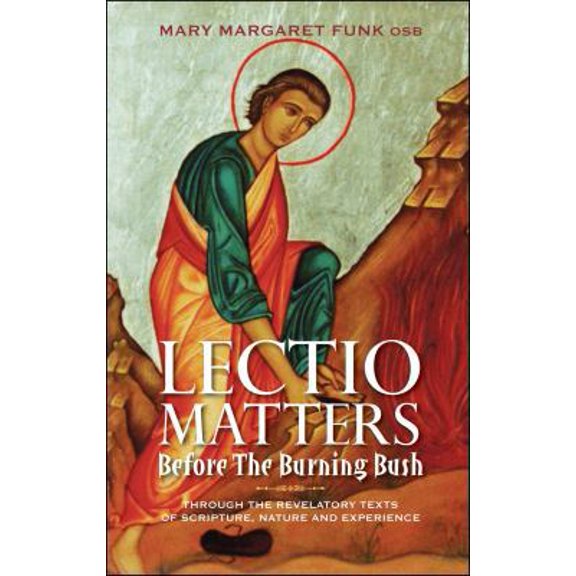 Pre-Owned Lectio Matters: Before The Burning Bush: Through the Revelatory Texts of Scripture, Nature and Experience (Hardcover) 1441151699 9781441151698