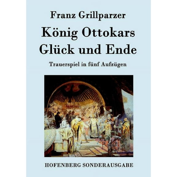 König Ottokars Glück und Ende : Trauerspiel in fünf Aufzügen (Paperback)