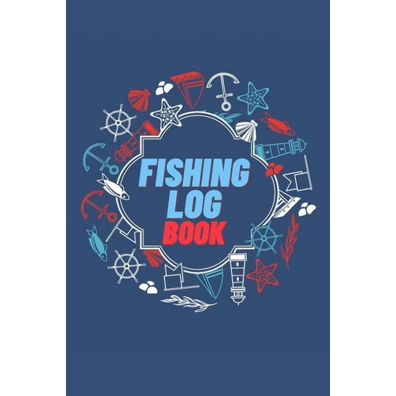 Fishing Log Book: Keep Track of Your Fishing Locations, Companions, Weather, Equipment, Lures, Hot Spots, and the Specie, (Paperback)