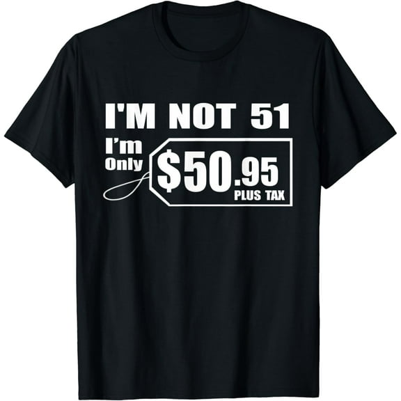 51st Birthday Gift Ideas For Him 51 Year Old Girls Women Men Funny Creative Graphic T-Shirt
