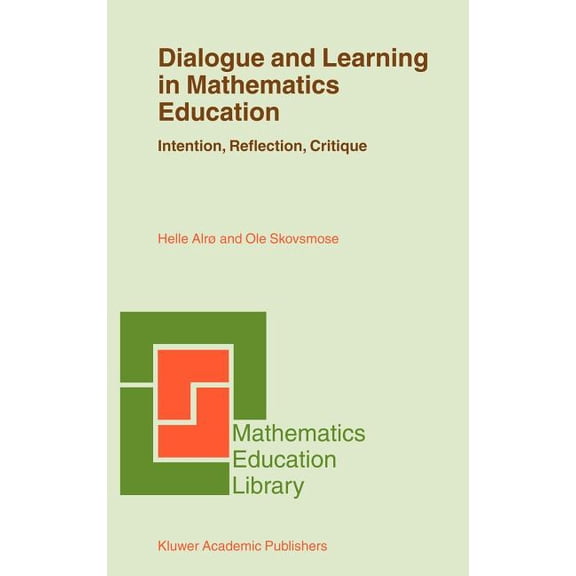 Mathematics Education Library Dialogue and Learning in Mathematics Education: Intention, Reflection, Critique, Book 29, (Hardcover)
