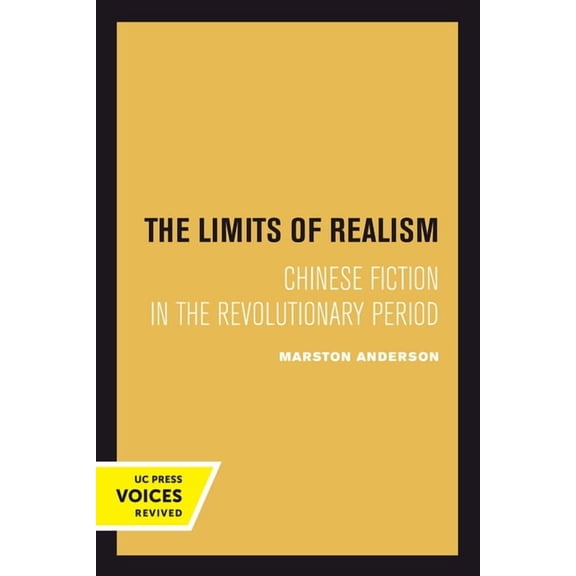 The Limits of Realism: Chinese Fiction in the Revolutionary Period, (Paperback)