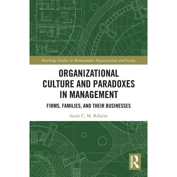 Routledge Studies in Management, Organiz Organizational Culture and Paradoxes in Management: Firms, Families, and Their Businesses, (Paperback)