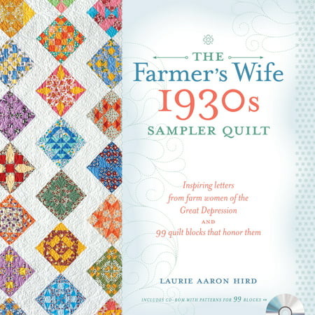 The Farmer's Wife 1930s Sampler Quilt : Inspiring Letters from Farm Women of the Great Depression and 99 Quilt Blocks That Honor Them