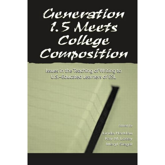 Generation 1.5 Meets College Composition: Issues in the Teaching of Writing To U.S.-Educated Learners of ESL, (Paperback)