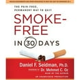 thumbnail image 1 of Pre-Owned Smoke-Free in 30 Days: The Pain-Free, Permanent Way to Quit (Audiobook) by Daniel F Seidman, Mehmet C Oz, 1 of 1