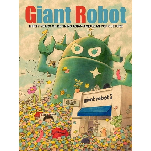 Giant Robot: Thirty Years of Defining Asian American Pop Culture, (Hardcover)