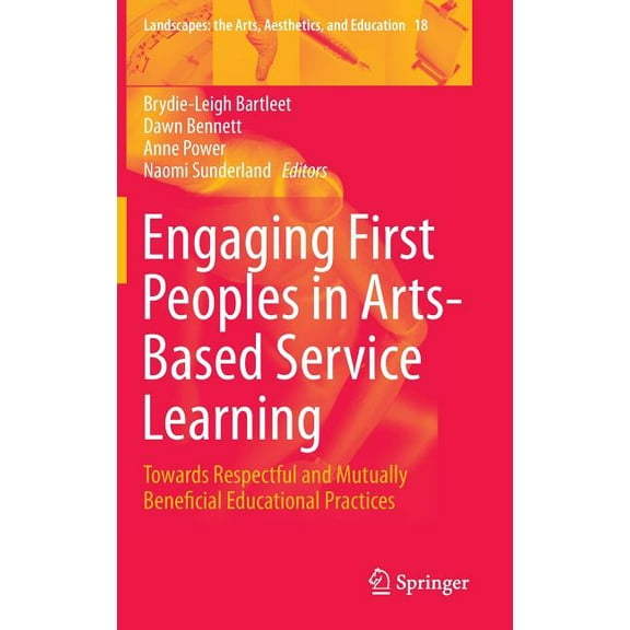 Landscapes: The Arts, Aesthetics, and Ed Engaging First Peoples in Arts-Based Service Learning: Towards Respectful and Mutually Beneficial Educational Practices, Book 18, (Hardcover)
