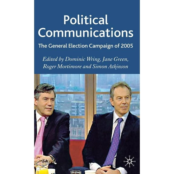 Political Communications Political Communications: The General Election Campaign of 2005, (Hardcover)