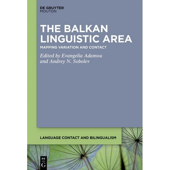 Language Contact and Bilingualism [Lcb] The Balkan Linguistic Area: Mapping Variation and Contact, Book 34, (Hardcover)
