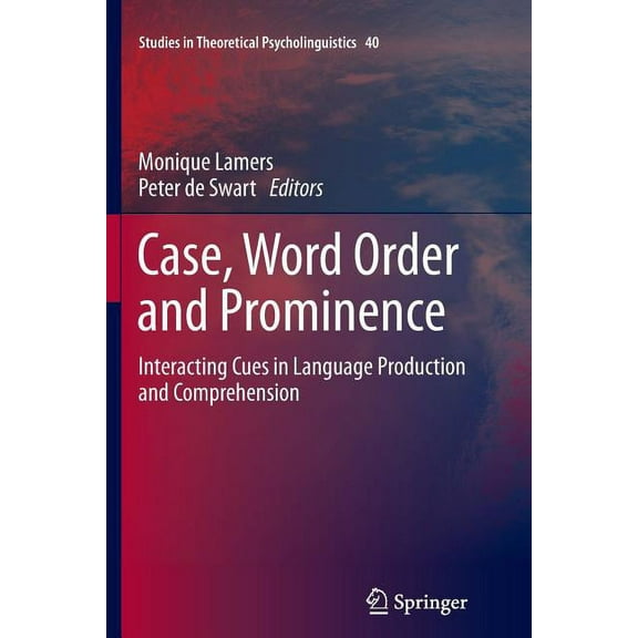 Studies in Theoretical Psycholinguistics Case, Word Order and Prominence: Interacting Cues in Language Production and Comprehension, Book 40, (Paperback)