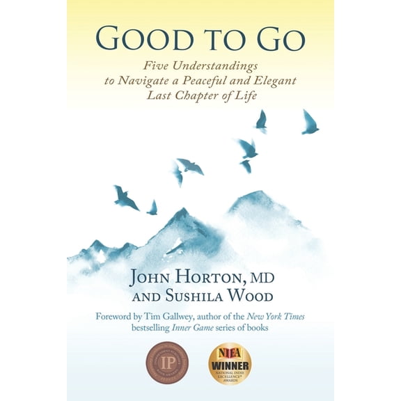 Good to Go: Five Understandings to Navigate a Peaceful and Elegant Last Chapter of Life, (Paperback)