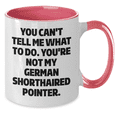 thumbnail image 2 of Funny German Shorthaired Pointer Dog Lover Gifts: You Can't Tell Me What To Do. German Shorthaired Pointer Dog Coffee Mug, Unique Birthday Unique Gifts for German Shorthaired Pointer Dog Owners, 2 of 4