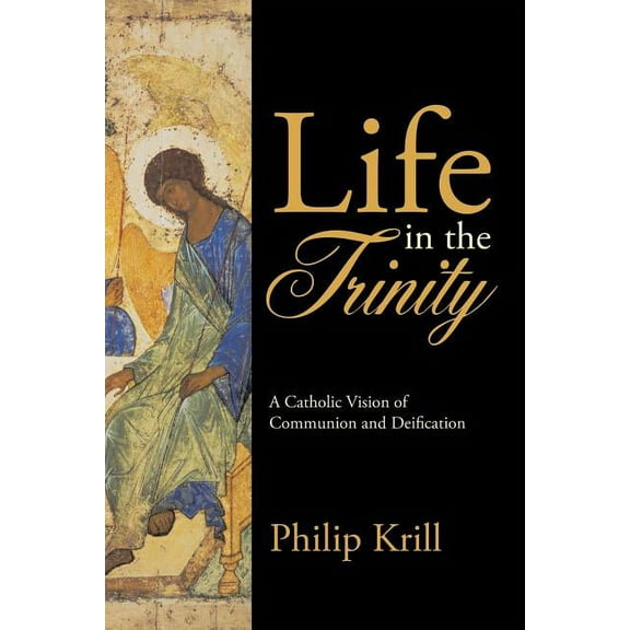 Life in the Trinity: A Catholic Vision of Communion and Deification, (Paperback)