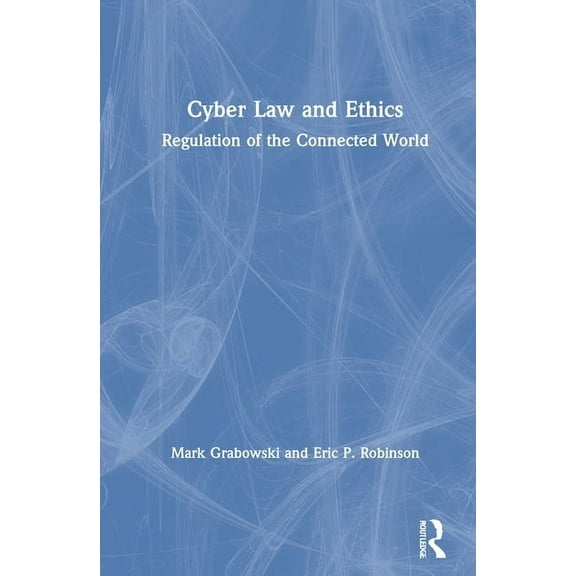 Cyber Law and Ethics: Regulation of the Connected World, (Hardcover)