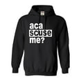 thumbnail image 1 of Adult Aca Scuse Me? Funny Quote Sweatshirt Hoodie, 1 of 1
