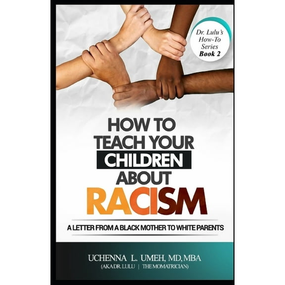 Dr.Lulu's "how To": How to Teach Your Children About Racism: A Letter From A Black Mother to White Parents (Paperback)