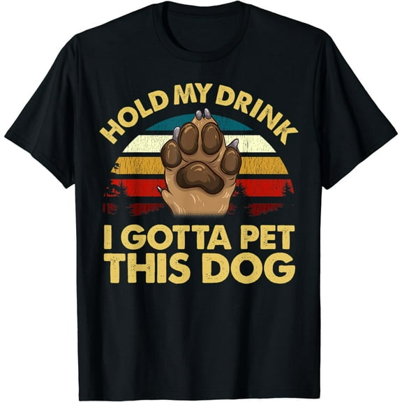 Hold My Drink I Gotta Pet This Dog Shirt Dog Lover Gift
