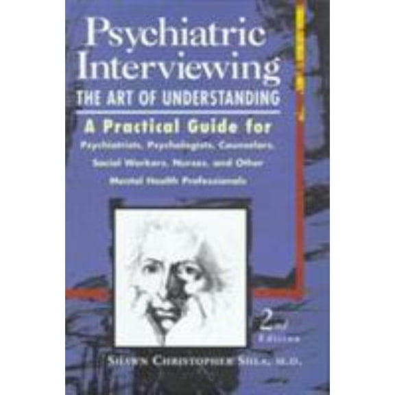Pre-Owned Psychiatric Interviewing: the Art of Understanding A Practical Guide for Psychiatrists, Psychologists, Counselors, Social Workers, Nurses, and Other ... (Hardcover) 0721670113 9780721670119
