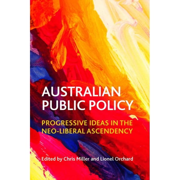 Australian Public Policy: Progressive Ideas in the Neoliberal Ascendency, (Hardcover)